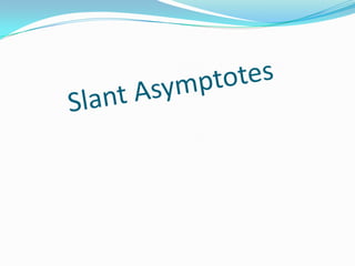 Slant Asymptotes