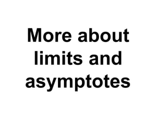 More about
limits and
asymptotes
 
