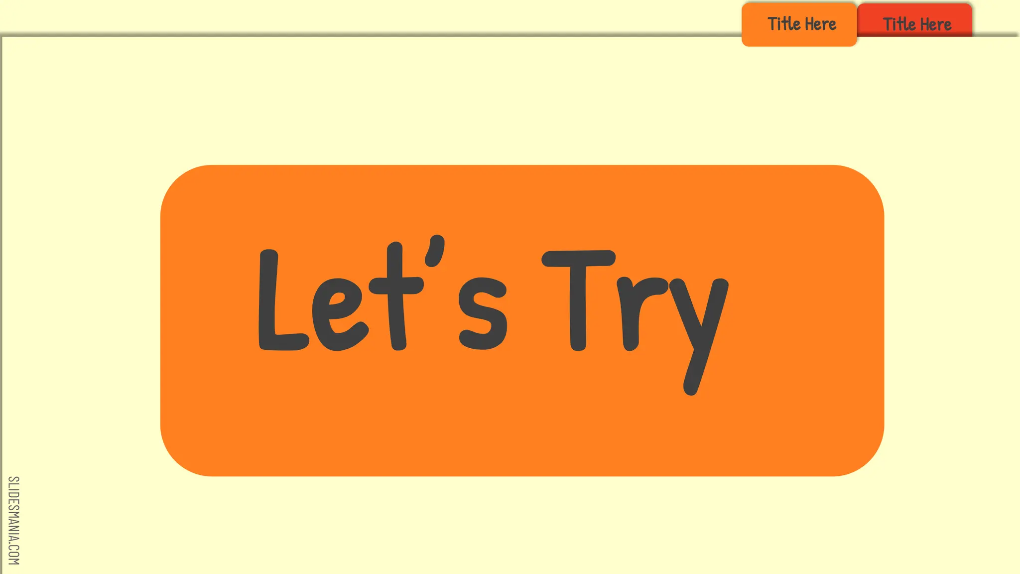 SLIDESMANIA.COM
Title Here
Let’s Try
Title Here
 