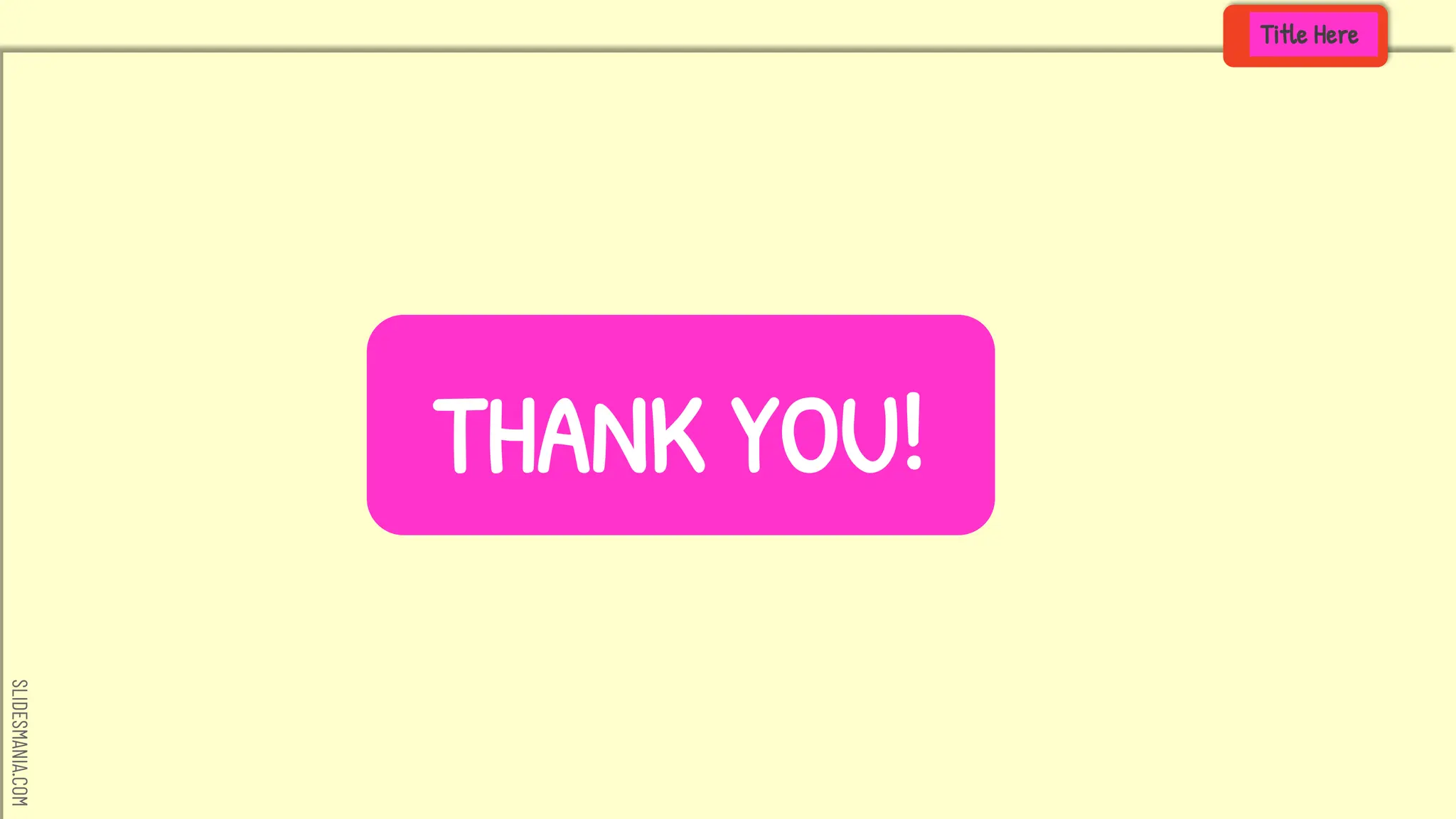 SLIDESMANIA.COM
Title Here
THANK YOU!
 