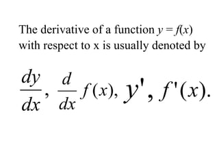 The derivative of a function  y  =  f ( x ) with respect to x is usually denoted by   