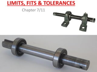 LIMITS, FITS & TOLERANCES
Chapter 7/11
 