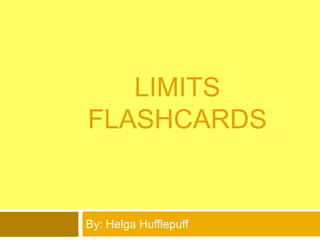 Limits Flashcards By: Helga Hufflepuff 