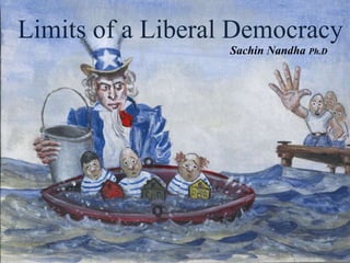 Limits of a Liberal Democracy
Sachin Nandha Ph.D
 