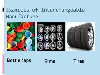 Examples of Interchangeable
Manufacture




Bottle caps   Rims     Tires
 