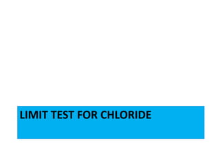 LIMIT TEST FOR CHLORIDE
 