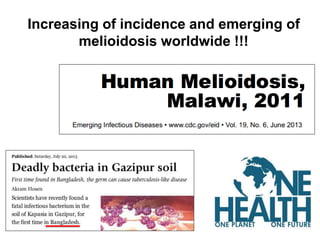 Increasing of incidence and emerging of
melioidosis worldwide !!!

 