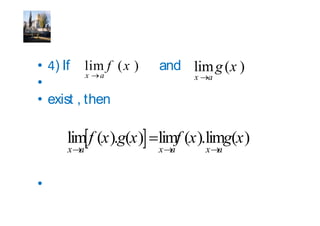) If     lim f ( x )   and           g x
          x   a               x   a

exist , then


    x a                 x a       x a
 