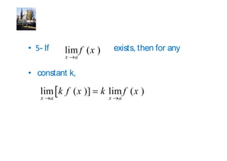 - If       lim f ( x )         exists, then for any
           x   a

constant k,

lim k f ( x )]           k lim f ( x )
x      a                   x    a
 