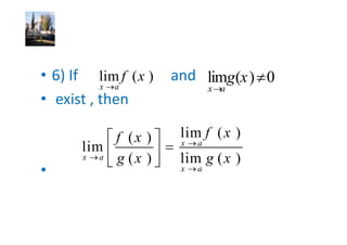 lim f ( x )                 gx
  x   a                 x a




    f (x )      lim f ( x )
                x   a
lim
x a g (x )      lim g ( x )
                x   a
 
