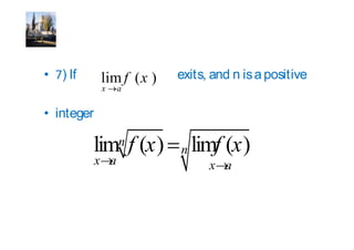 ) If     lim f ( x )   exits, and n is a positive
           x    a

integer

                n
                        n
          x a                 x a
 