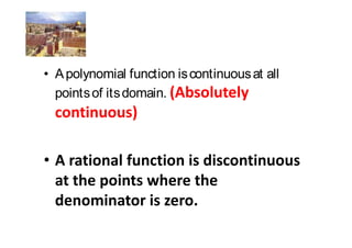 A polynomial function is continuous at all
points of its domain.
 