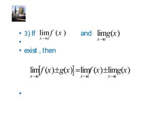 ) If           f x   and         gx
        x   a               x a

exist , then


  x a                 x a         x a
 
