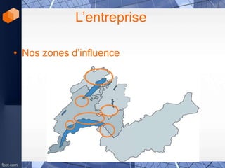 L’entreprise
• Nos zones d’influence
 