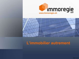 L’immobilier autrement
www.Immoregie.ch
 