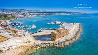 PAPHOS
Cyprus' cosmopolitan resort town,
and a centre for culture.
 