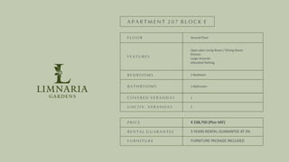 GARDENS
LIMNARIA
F L O O R
F E A T U R E S
B E D R O O M S
B A T H R O O M S
C O V E R E D V E R A N D A S
U N C O V . V E R A N D A S
P R I C E
R E N T A L G U A R A N T E E
F U R N I T U R E
A P A R T M E N T 2 0 7 B L O C K E
Second Floor
Open plan Living Room / Dining Room
Kitchen
Large Veranda
Allocated Parking
1 Bedroom
1 Bathroom
1
1
€ 238,750 (Plus VAT)
5 YEARS RENTAL GUARANTEE AT 3%
FURNITURE PACKAGE INCLUDED
 