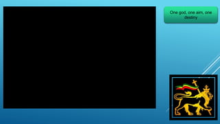 One god, one aim, one
destiny
 