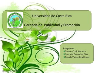 Universidad de Costa Rica Gerencia de  Publicidad y Promoción ,[object Object],[object Object],[object Object],[object Object]