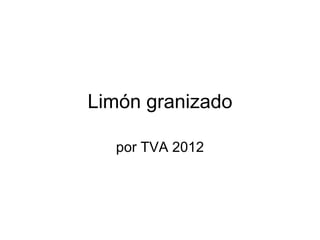 Limón granizado

  por TVA 2012
 