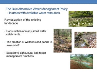 The Blue Alternative Water Management Policy
  - In areas with available water resources

Revitalization of the existing
l...