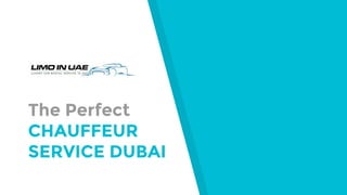 The Perfect
CHAUFFEUR
SERVICE DUBAI
 