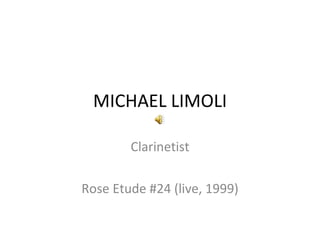 MICHAEL LIMOLI Clarinetist Rose Etude #24 (live, 1999) 