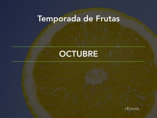 Temporada de Frutas
OCTUBRE
 