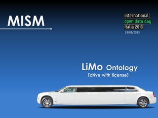 MISM
                          23/02/2013




       LiMo     Ontology
        [drive with license]
 