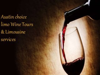 Austin choice
limo Wine Tours
& Limousine
services
 