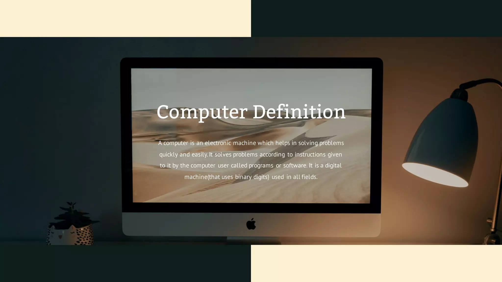 A computer is an electronic machine which helps in solving problems
quickly and easily.It solves problems according to instructions given
to it by the computer user called programs or software. It is a digital
machine(that uses binary digits) used in all fields.
Computer Definition
 