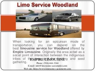 When looking for an epicurean mode of
transportation, you can depend on the
best limousine service for Woodland offered by
Empire Limousine. Originally the area acted as a
social point of interaction between the indigenous
tribes of the area and for hunting and seed
gathering.
EMPIRE LIMOUSINE
Phone: (916) 444-3344
E-mail: info@limousine-sacramento.com
Web site: https://www.limousine-sacramento.com
 