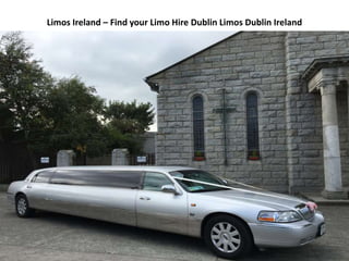 Limos Ireland – Find your Limo Hire Dublin Limos Dublin Ireland
 
