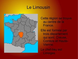 Le Limousin  Cette  région  se trouve au centre de la France. 