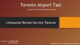 Limousine Rental Service Toronto
Toronto Airport Taxi
Book Now: www.torontoairport-taxi.com
Call 24/7: 1-866-997-8294
647-997-8294
Luxury Limousine Transportation Company
 