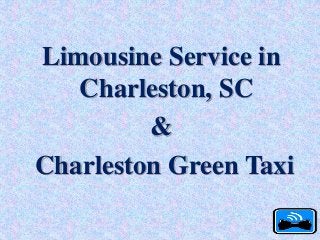 Limousine Service in
Charleston, SC
&
Charleston Green Taxi
 