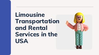Limousine
Transportation
and Rental
Services in the
USA
 