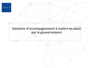 Solutions d’accompagnement à mettre en place
par le gouvernement
 