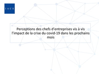 Perceptions des chefs d’entreprises vis à vis
l’impact de la crise du covid-19 dans les prochains
mois
 