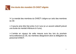 Une durée des mandats CE-CHSCT alignée
Le mandat des membres du CHSCT s’aligne sur celui des membres
du CE
Il pourra ainsi...