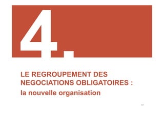 47
LE REGROUPEMENT DES
NEGOCIATIONS OBLIGATOIRES :
la nouvelle organisation
 
