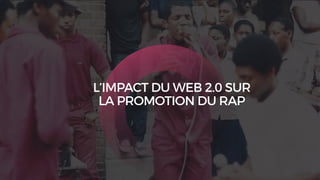 L’IMPACT DU WEB 2.0 SUR
LA PROMOTION DU RAP
 