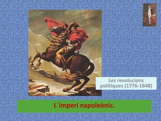 L´imperi napoleònic. Les revolucions polítiques (1776-1848) 