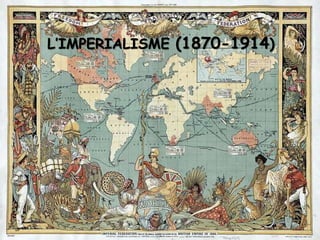L’IMPERIALISME (1870-1914)
 
