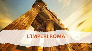 L’IMPERI ROMÀ
 