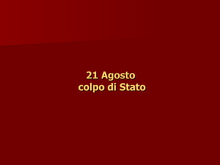 21 Agosto
21 Agosto
colpo di Stato
colpo di Stato
 