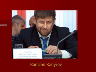 Ramzan Kadyrov
Ramzan Kadyrov
 