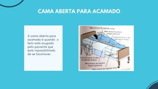 A cama aberta para
acamado é quando o
leito está ocupado
pelo paciente que
está impossibilitado
de se locomover.
CAMA ABERTA PARA ACAMADO
 