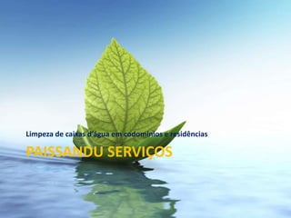 Limpeza de caixas d’água em codomínios e residências

PAISSANDU SERVIÇOS
 