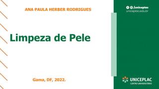 Limpeza de Pele
ANA PAULA HERBER RODRIGUES
Gama, DF, 2022.
 